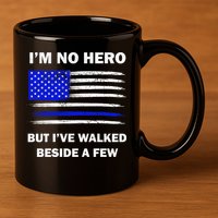 I'm No Hero But I've Walked Beside A Few 11oz C Handle Ceramic Mug