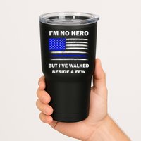 I'm No Hero But I've Walked Beside A Few Tumbler