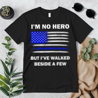 I'm No Hero But I've Walked Beside A Few Premium T-Shirt
