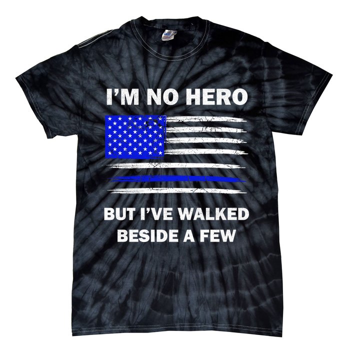 I'm No Hero But I've Walked Beside A Few Tie-Dye T-Shirt