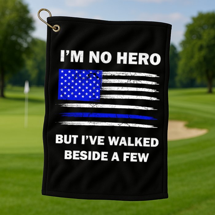 I'm No Hero But I've Walked Beside A Few Golf Towel