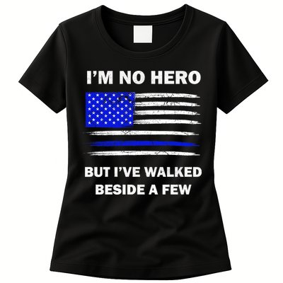 I'm No Hero But I've Walked Beside A Few Womens T-Shirt
