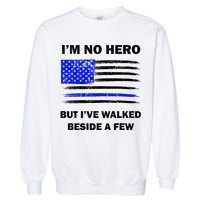 I'm No Hero But I've Walked Beside A Few Garment-Dyed Sweatshirt
