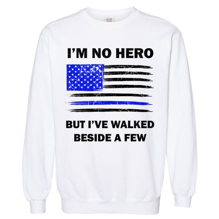 I'm No Hero But I've Walked Beside A Few Garment-Dyed Sweatshirt