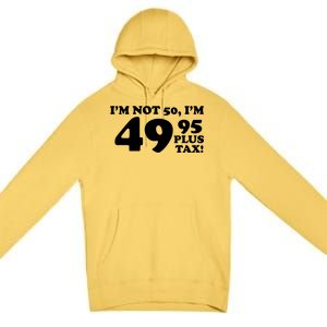 I'm Not 50 Funny Birthday Premium Pullover Hoodie