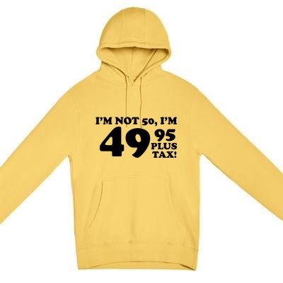 I'm Not 50 Funny Birthday Premium Pullover Hoodie