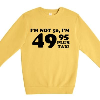 I'm Not 50 Funny Birthday Premium Crewneck Sweatshirt