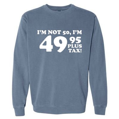 I'm Not 50 Funny Birthday Garment-Dyed Sweatshirt