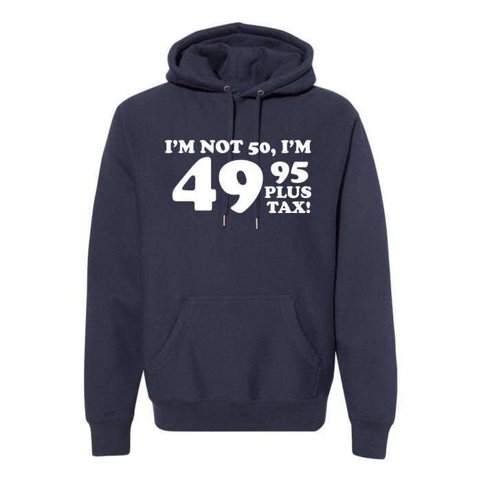 I'm Not 50 Funny Birthday Premium Hoodie