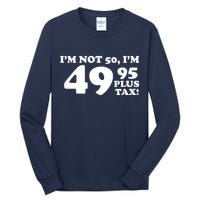 I'm Not 50 Funny Birthday Tall Long Sleeve T-Shirt