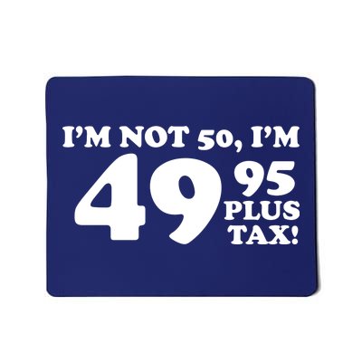 I'm Not 50 Funny Birthday Mousepad