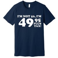 I'm Not 50 Funny Birthday Premium T-Shirt