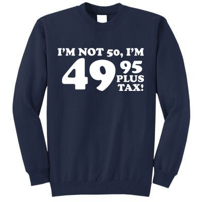 I'm Not 50 Funny Birthday Tall Sweatshirt