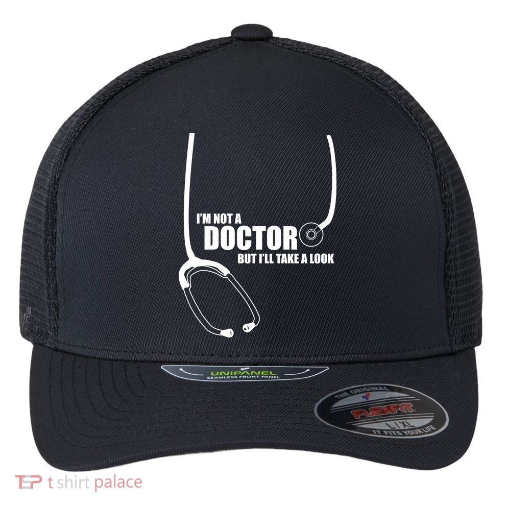 I'm Not A Doctor But Will Take A Look Flexfit Unipanel Trucker Cap