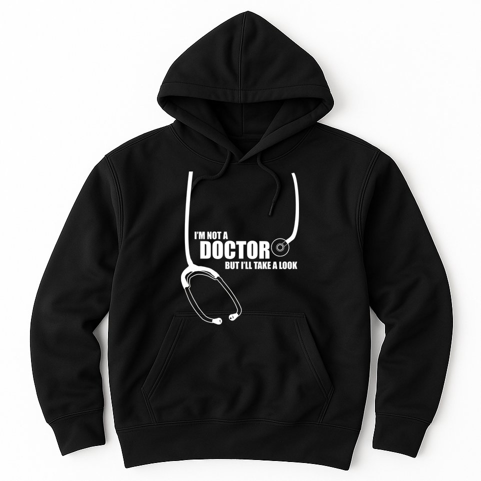 I'm Not A Doctor But Will Take A Look Hoodie