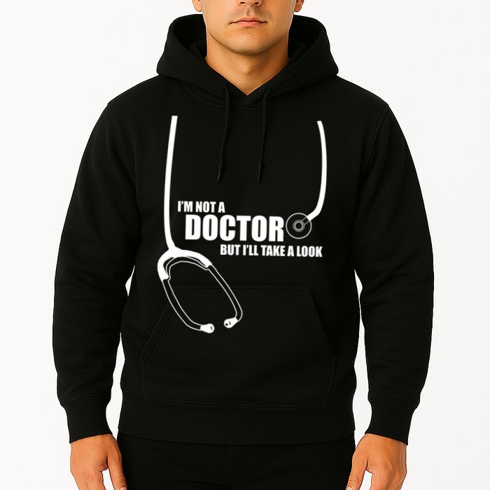 I'm Not A Doctor But Will Take A Look Hoodie