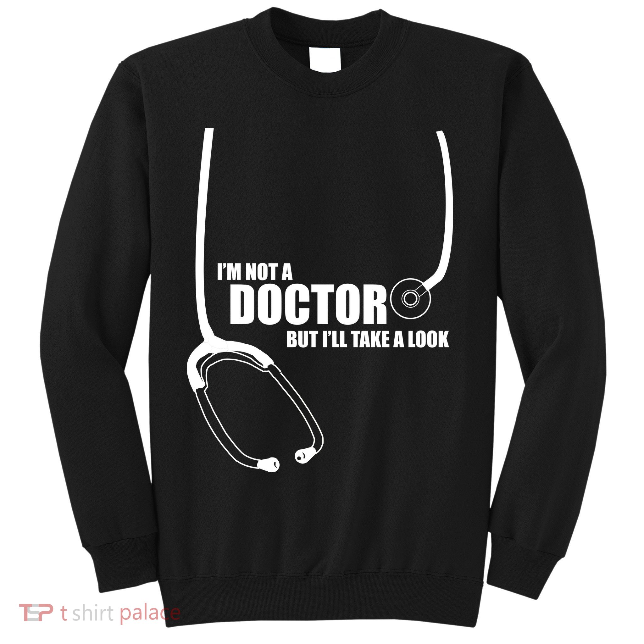 I'm Not A Doctor But Will Take A Look Sweatshirt