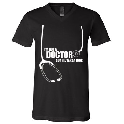 I'm Not A Doctor But Will Take A Look V-Neck T-Shirt