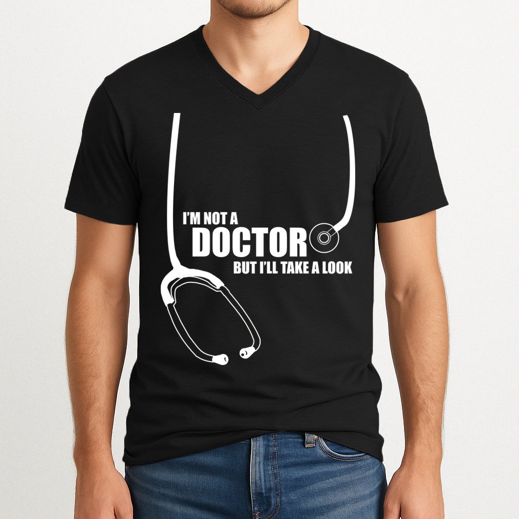 I'm Not A Doctor But Will Take A Look V-Neck T-Shirt