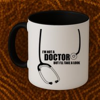 I'm Not A Doctor But Will Take A Look Mug