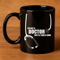 I'm Not A Doctor But Will Take A Look 11oz C Handle Ceramic Mug