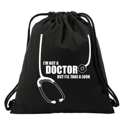 I'm Not A Doctor But Will Take A Look Drawstring Bag