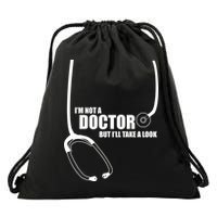 I'm Not A Doctor But Will Take A Look Drawstring Bag