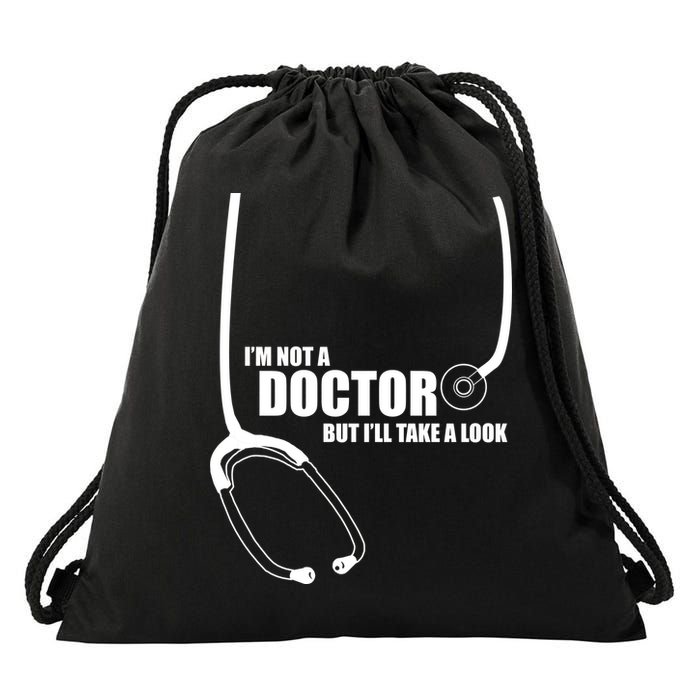I'm Not A Doctor But Will Take A Look Drawstring Bag