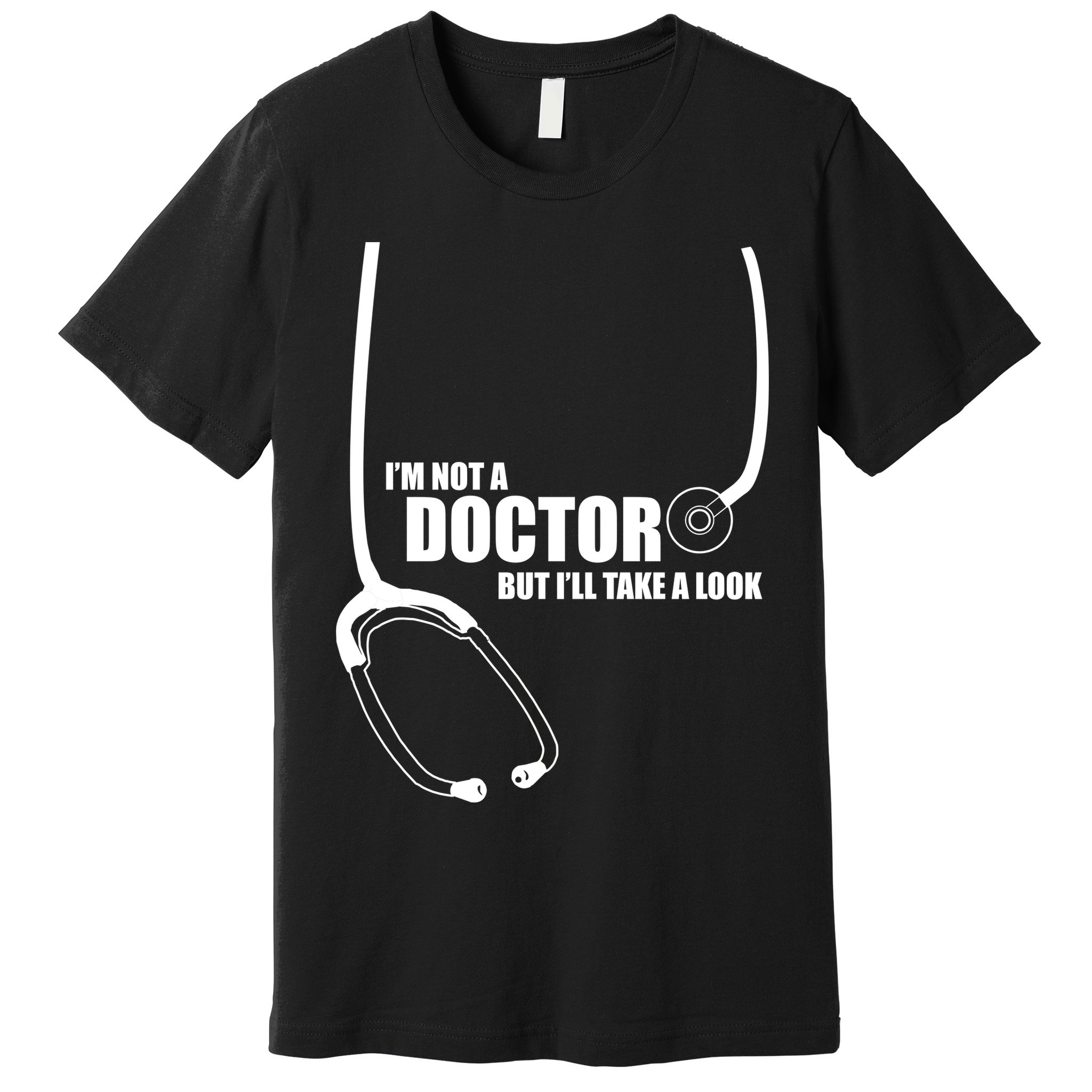 I'm Not A Doctor But Will Take A Look Premium T-Shirt