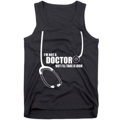 I'm Not A Doctor But Will Take A Look Tank Top