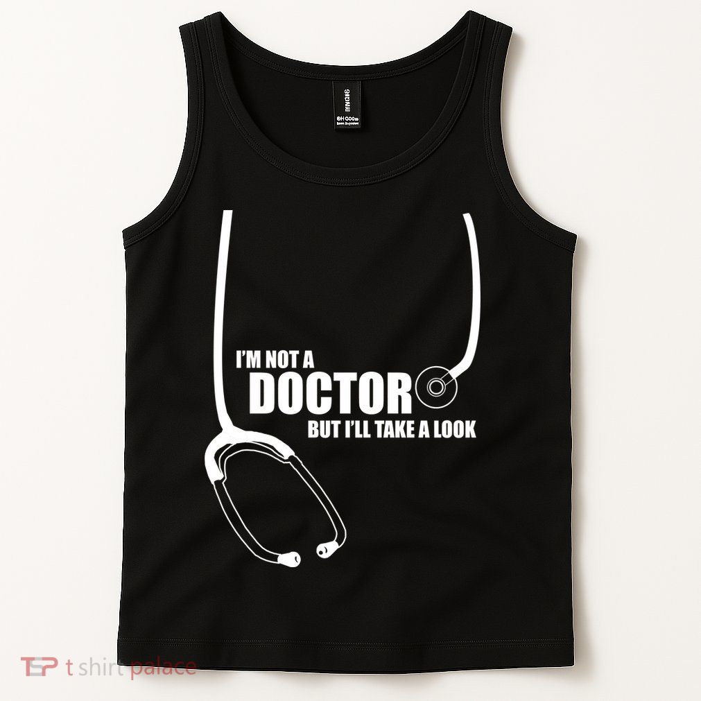 I'm Not A Doctor But Will Take A Look Tank Top