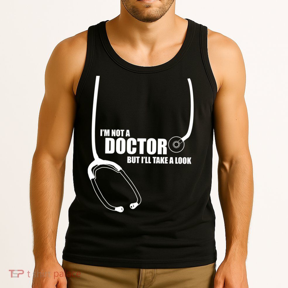 I'm Not A Doctor But Will Take A Look Tank Top