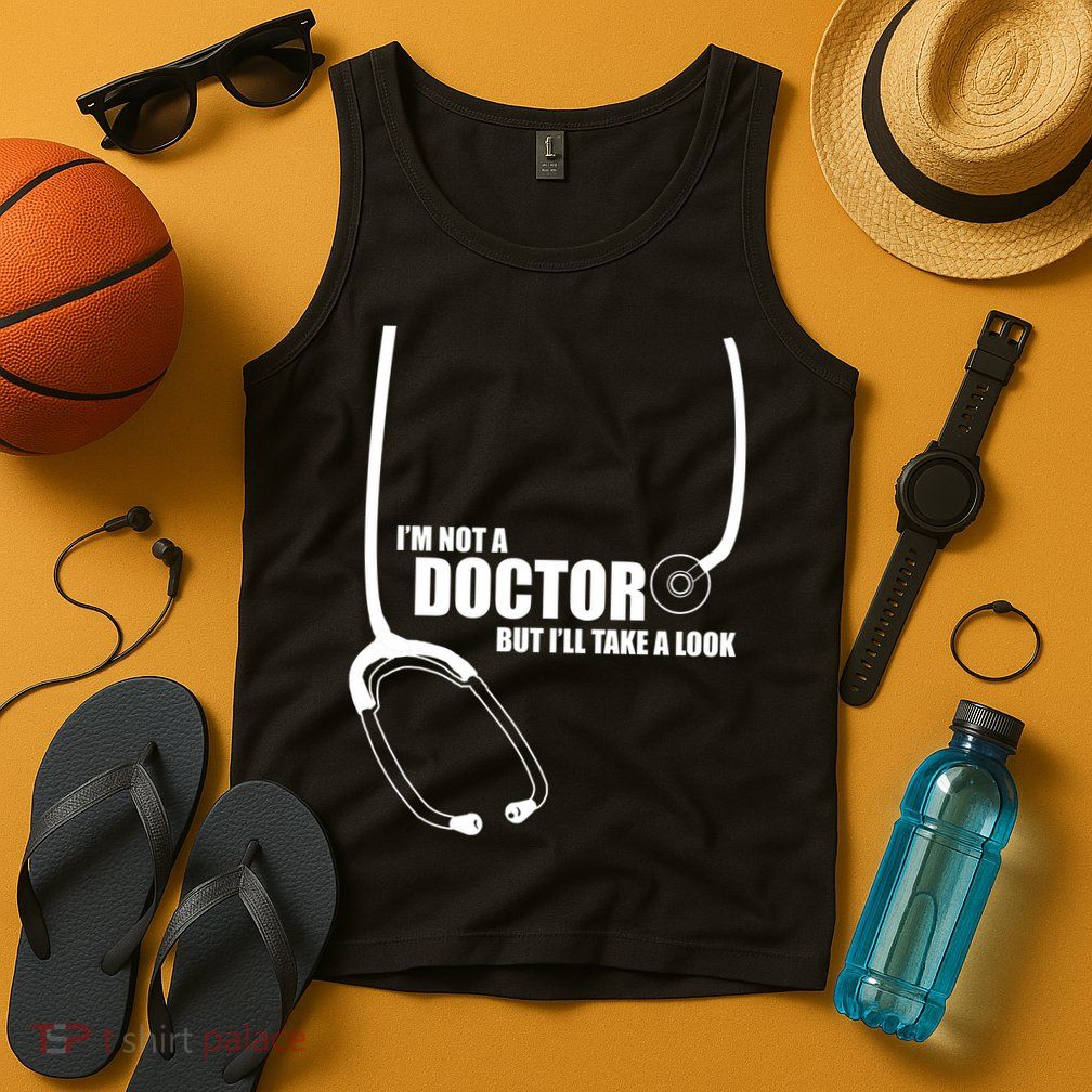 I'm Not A Doctor But Will Take A Look Tank Top