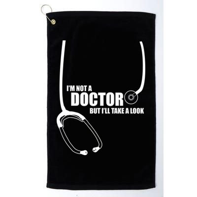 I'm Not A Doctor But Will Take A Look Golf Towel