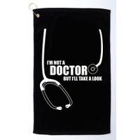 I'm Not A Doctor But Will Take A Look Golf Towel