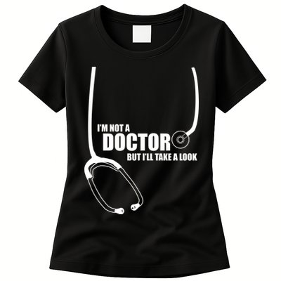 I'm Not A Doctor But Will Take A Look Womens T-Shirt