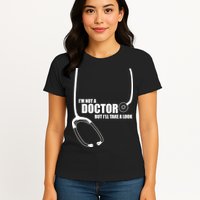 I'm Not A Doctor But Will Take A Look Womens T-Shirt