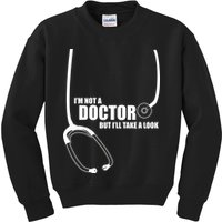 I'm Not A Doctor But Will Take A Look Kids Sweatshirt