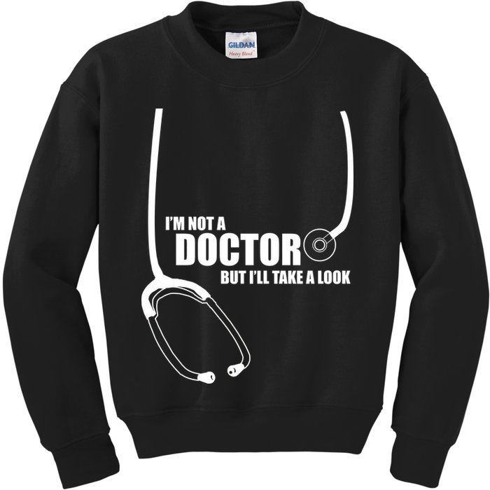 I'm Not A Doctor But Will Take A Look Kids Sweatshirt
