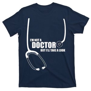 I'm Not A Doctor But Will Take A Look T-Shirt