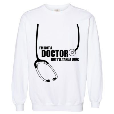 I'm Not A Doctor But Will Take A Look Garment-Dyed Sweatshirt