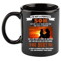 I'm Not A Perfect Son But My Crazy Mom Loves Me 11oz C Handle Ceramic Mug