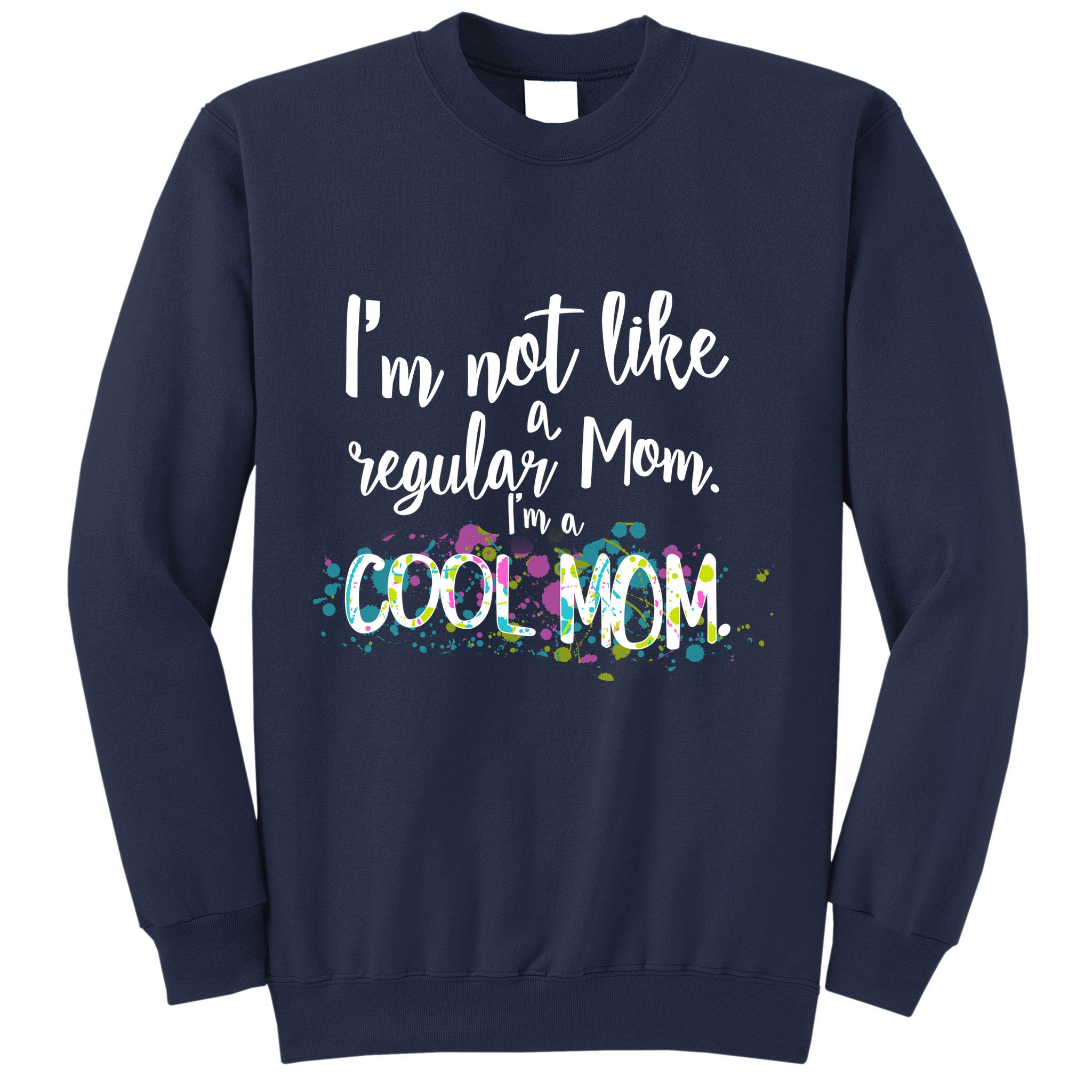 I'm Not A Regular Mom I'm A Cool Mom Sweatshirt