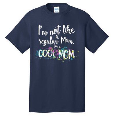 I'm Not A Regular Mom I'm A Cool Mom Tall T-Shirt