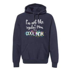 I'm Not A Regular Mom I'm A Cool Mom Premium Hoodie