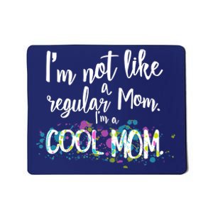 I'm Not A Regular Mom I'm A Cool Mom Mousepad