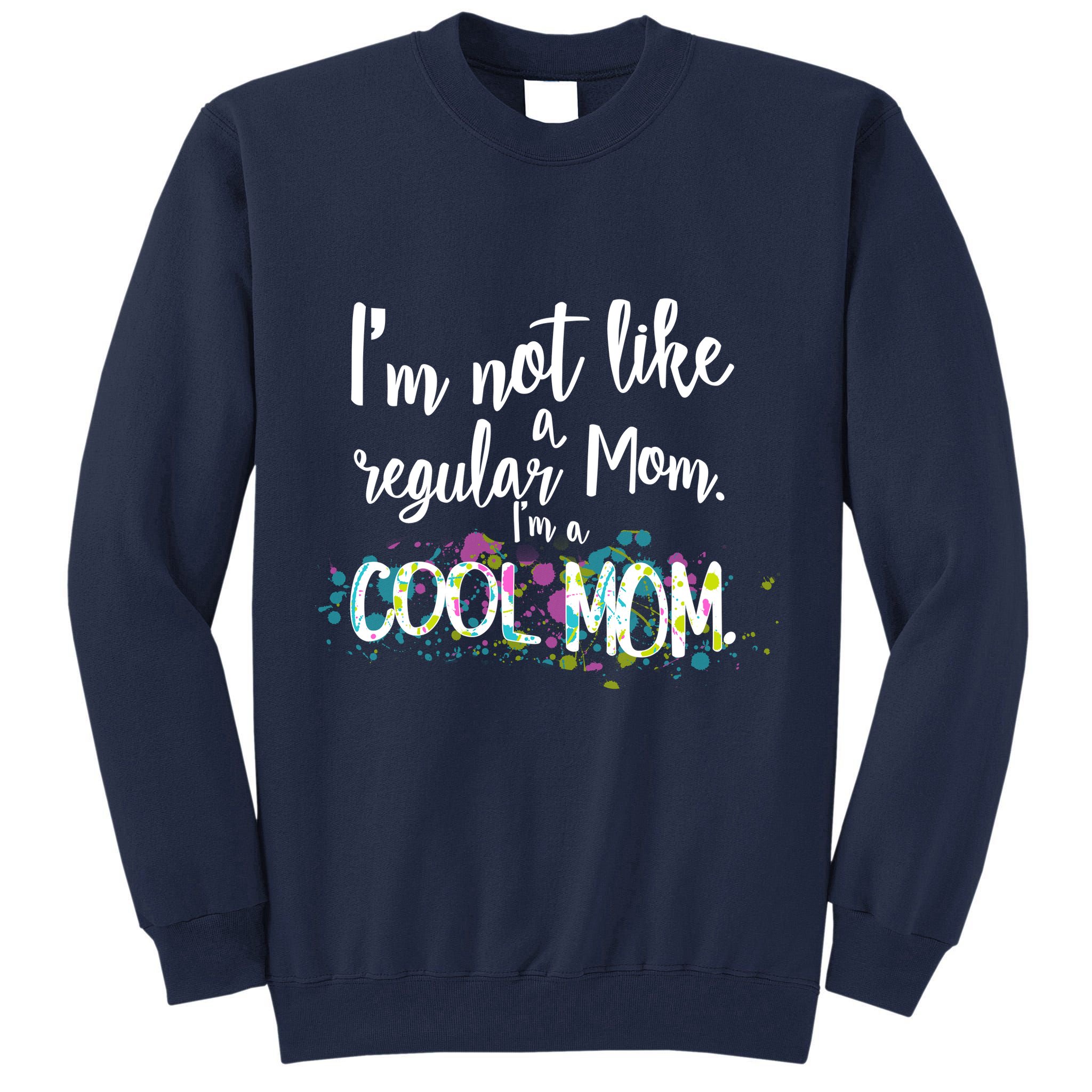 I'm Not A Regular Mom I'm A Cool Mom Tall Sweatshirt