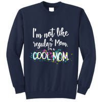 I'm Not A Regular Mom I'm A Cool Mom Tall Sweatshirt