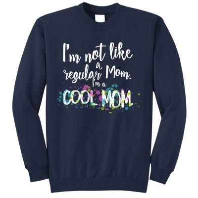 I'm Not A Regular Mom I'm A Cool Mom Tall Sweatshirt