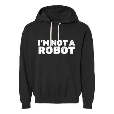 I'm Not A Robot Garment-Dyed Fleece Hoodie